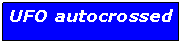 Text Box: UFO autocrossed 