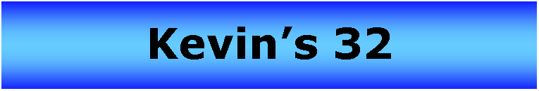 Text Box: Kevins 32