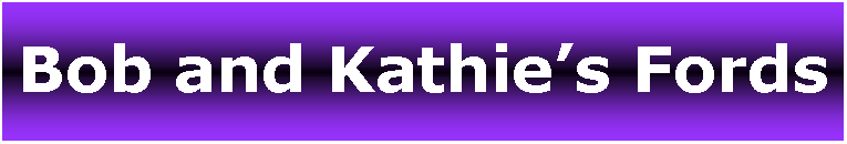 Text Box: Bob and Kathies Fords