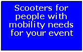 Text Box: Scooters for people with mobility needs for your event