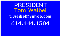 Text Box: PRESIDENTTom Waibelt.waibel@yahoo.com614.444.1504