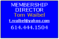 Text Box: MEMBERSHIP DIRECTORTom Waibelt.waibel@yahoo.com614.444.1504