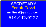 Text Box: SECRETARYFrank Iezzimrfiezzi@yahoo.com614.442.9227