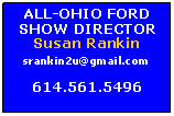 Text Box: ALL-OHIO FORDSHOW DIRECTORSusan Rankinsrankin2u@gmail.com614.561.5496