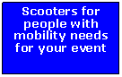 Text Box: Scooters for people with mobility needs for your event