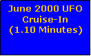 Text Box: June 2000 UFO Cruise-In(1.10 Minutes)