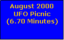 Text Box: August 2000 UFO Picnic(6.70 Minutes)