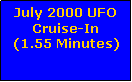 Text Box: July 2000 UFO Cruise-In(1.55 Minutes)