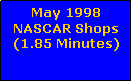 Text Box: May 1998 NASCAR Shops(1.85 Minutes)