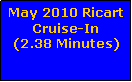 Text Box: May 2010 Ricart Cruise-In(2.38 Minutes)