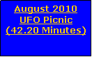 Text Box: August 2010 UFO Picnic(42.20 Minutes)