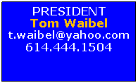 Text Box: PRESIDENTTom Waibelt.waibel@yahoo.com614.444.1504