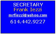 Text Box: SECRETARYFrank Iezzimrfiezzi@yahoo.com614.442.9227